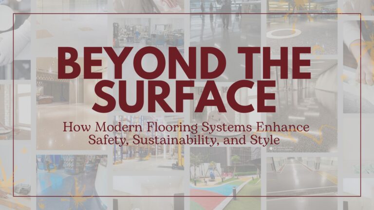 Beyond the Surface: How Modern Flooring Systems Enhance Safety, Sustainability, & Style