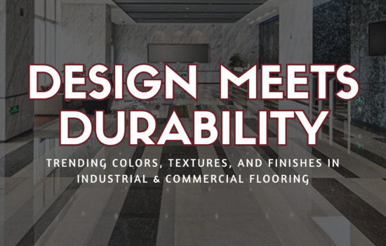 Design Meets Durability: Trending Colors, Textures, and Finishes in Industrial & Commercial Flooring